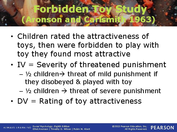 Forbidden Toy Study (Aronson and Carlsmith 1963) • Children rated the attractiveness of toys,