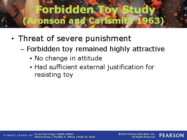 Forbidden Toy Study (Aronson and Carlsmith 1963) • Threat of severe punishment – Forbidden