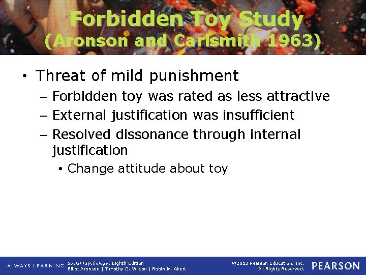 Forbidden Toy Study (Aronson and Carlsmith 1963) • Threat of mild punishment – Forbidden