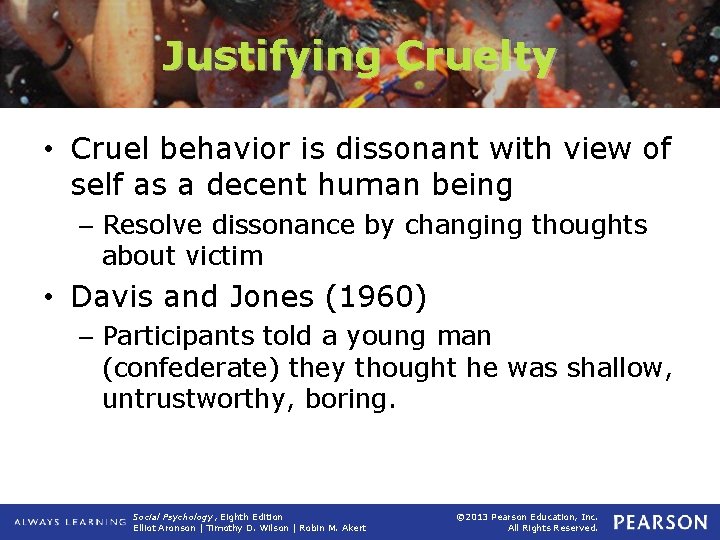 Justifying Cruelty • Cruel behavior is dissonant with view of self as a decent
