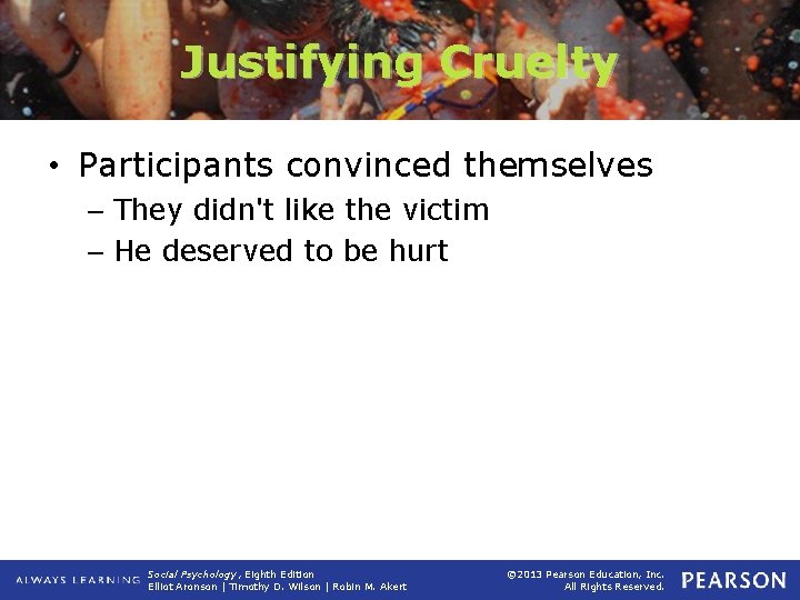 Justifying Cruelty • Participants convinced themselves – They didn't like the victim – He