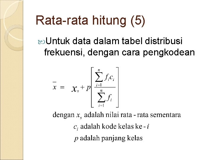 Rata-rata hitung (5) Untuk data dalam tabel distribusi frekuensi, dengan cara pengkodean 