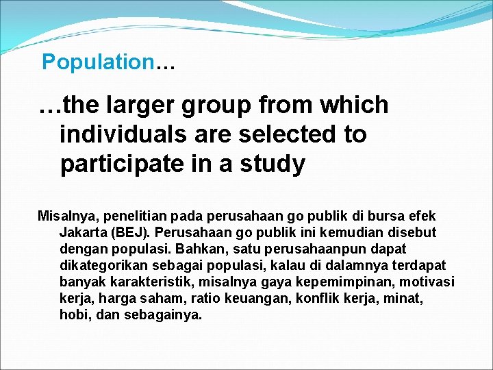 Population… Population …the larger group from which individuals are selected to participate in a