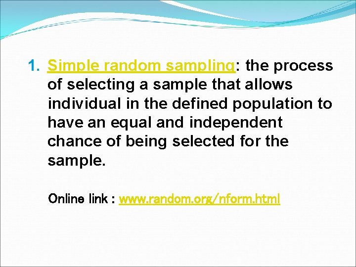 1. Simple random sampling: sampling the process of selecting a sample that allows individual
