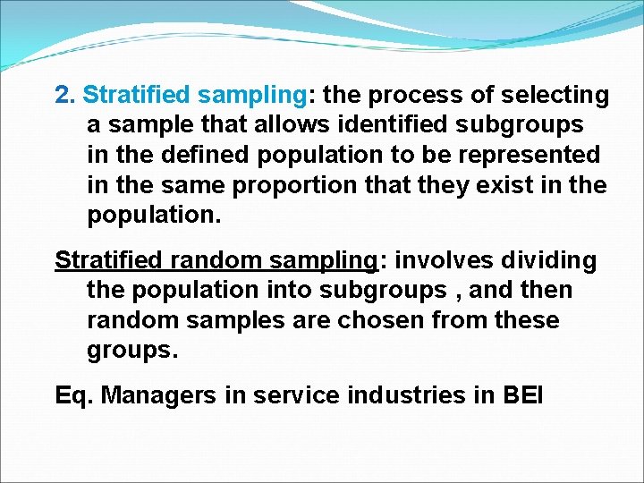 2. Stratified sampling: sampling the process of selecting a sample that allows identified subgroups