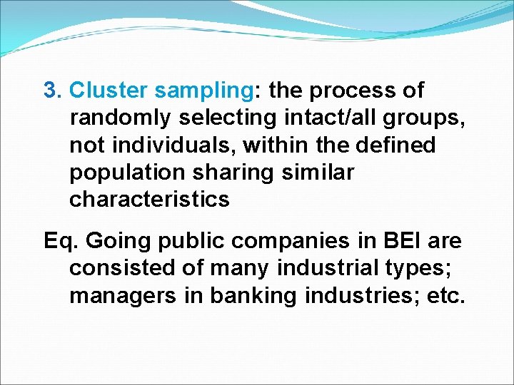 3. Cluster sampling: sampling the process of randomly selecting intact/all groups, not individuals, within