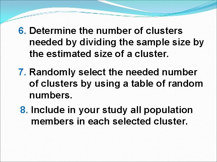 6. Determine the number of clusters needed by dividing the sample size by the