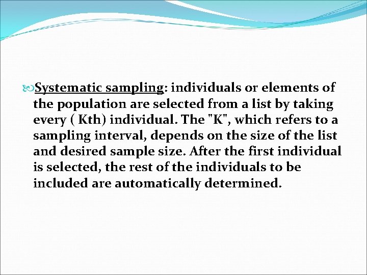  Systematic sampling: individuals or elements of the population are selected from a list