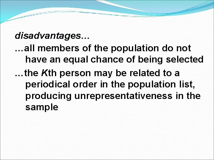 disadvantages… disadvantages …all members of the population do not have an equal chance of