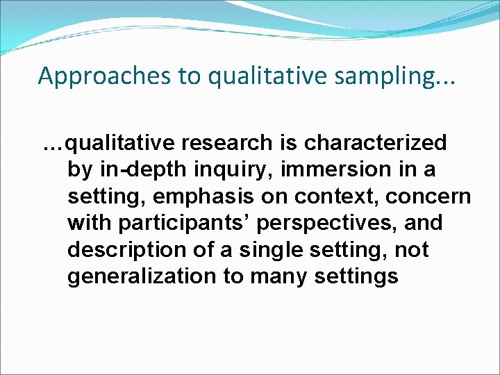 Approaches to qualitative sampling. . . …qualitative research is characterized by in-depth inquiry, immersion