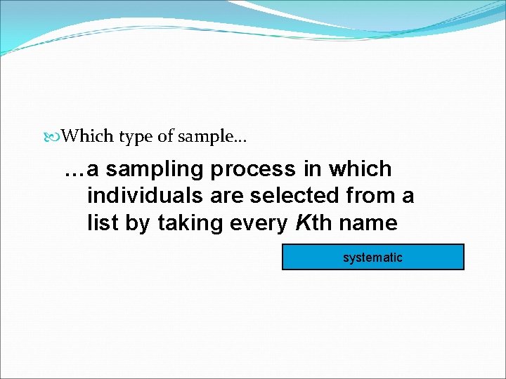  Which type of sample… …a sampling process in which individuals are selected from