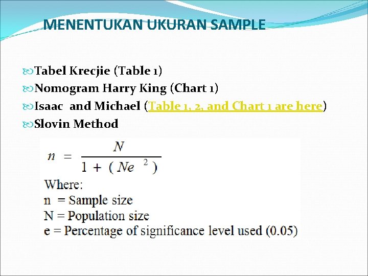 MENENTUKAN UKURAN SAMPLE Tabel Krecjie (Table 1) Nomogram Harry King (Chart 1) Isaac and
