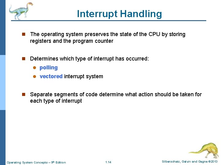 Interrupt Handling n The operating system preserves the state of the CPU by storing