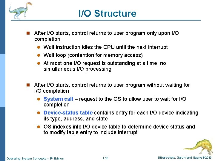 I/O Structure n After I/O starts, control returns to user program only upon I/O