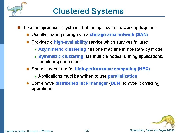 Clustered Systems n Like multiprocessor systems, but multiple systems working together l Usually sharing