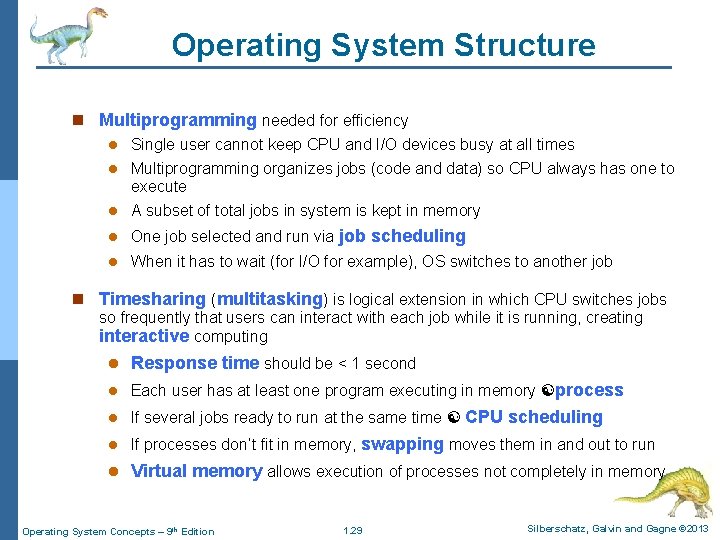 Operating System Structure n Multiprogramming needed for efficiency l Single user cannot keep CPU