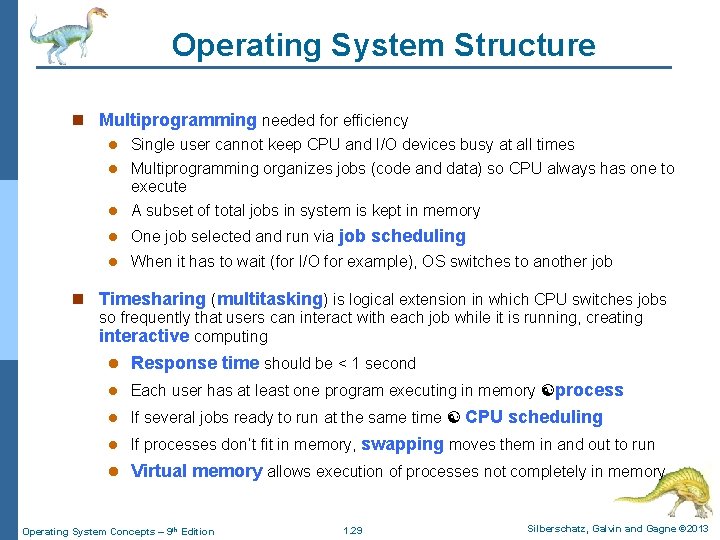 Operating System Structure n Multiprogramming needed for efficiency l Single user cannot keep CPU