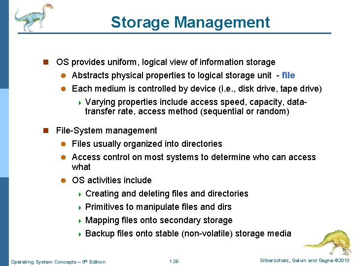 Storage Management n OS provides uniform, logical view of information storage Abstracts physical properties