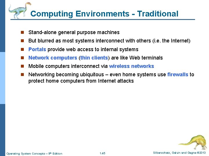 Computing Environments - Traditional n Stand-alone general purpose machines n But blurred as most