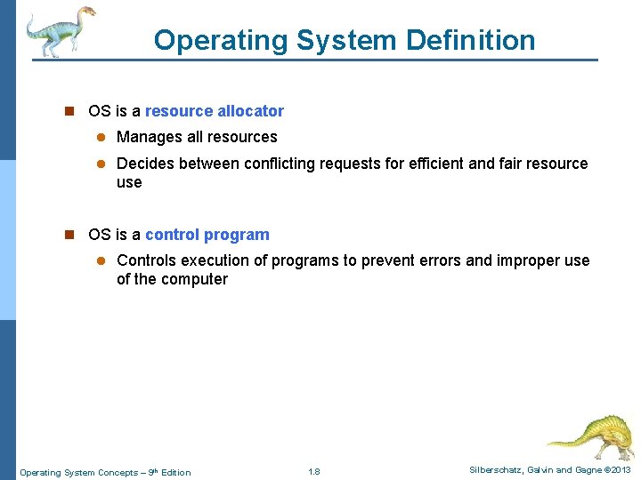 Operating System Definition n OS is a resource allocator l Manages all resources l