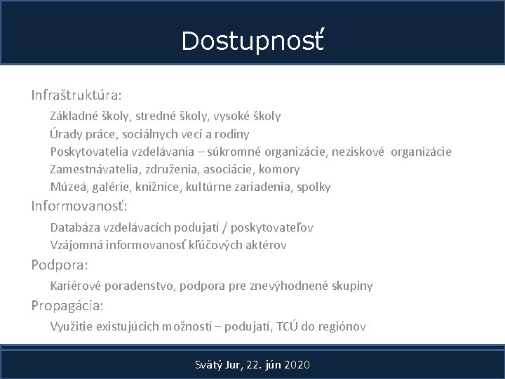 Dostupnosť Infraštruktúra: Základné školy, stredné školy, vysoké školy Úrady práce, sociálnych vecí a rodiny