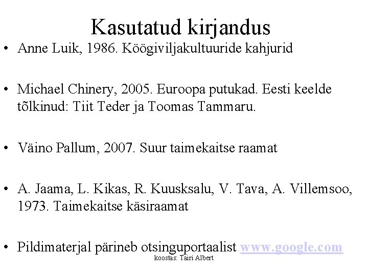 Kasutatud kirjandus • Anne Luik, 1986. Köögiviljakultuuride kahjurid • Michael Chinery, 2005. Euroopa putukad.