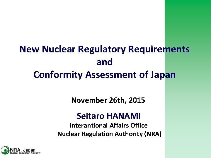 New Nuclear Regulatory Requirements and Conformity Assessment of Japan November 26 th, 2015 Seitaro