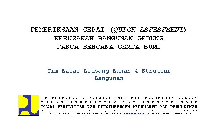 PEMERIKSAAN CEPAT (QUICK ASSESSMENT) KERUSAKAN BANGUNAN GEDUNG PASCA BENCANA GEMPA BUMI Tim Balai Litbang