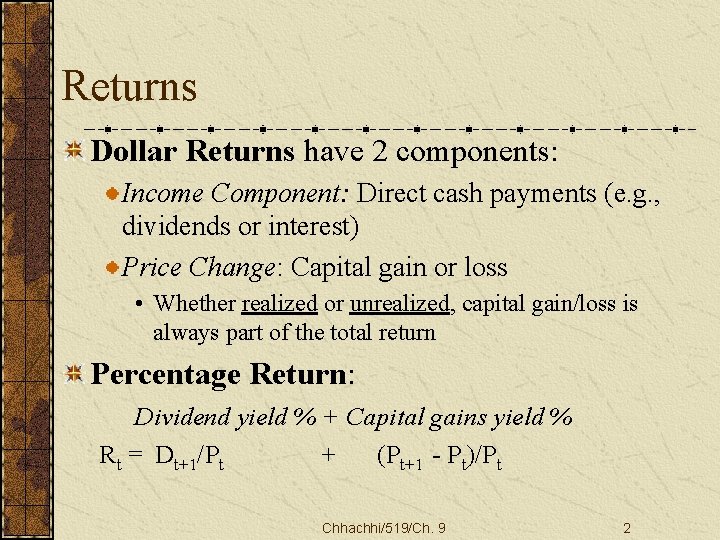 Returns Dollar Returns have 2 components: Income Component: Direct cash payments (e. g. ,