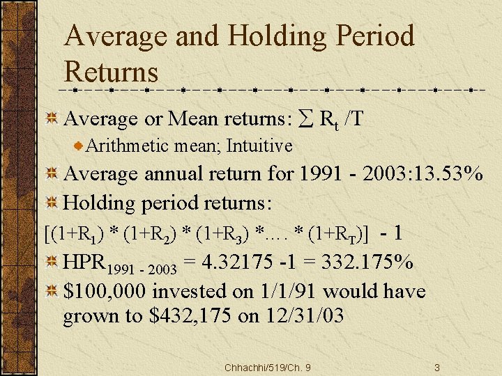 Average and Holding Period Returns Average or Mean returns: å Rt /T Arithmetic mean;