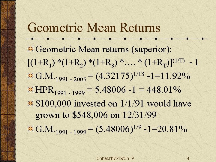 Geometric Mean Returns Geometric Mean returns (superior): [(1+R 1) *(1+R 2) *(1+R 3) *….