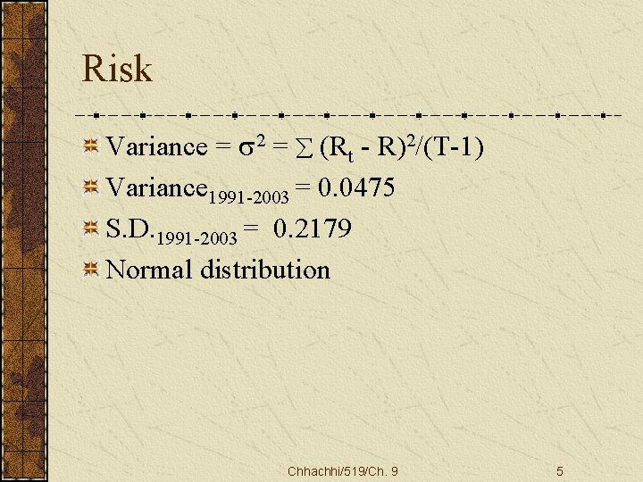 Risk Variance = s 2 = å (Rt - R)2/(T-1) Variance 1991 -2003 =