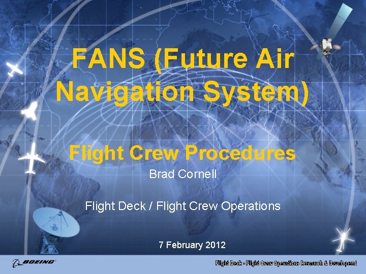 FANS (Future Air Navigation System) Flight Crew Procedures Brad Cornell Flight Deck / Flight