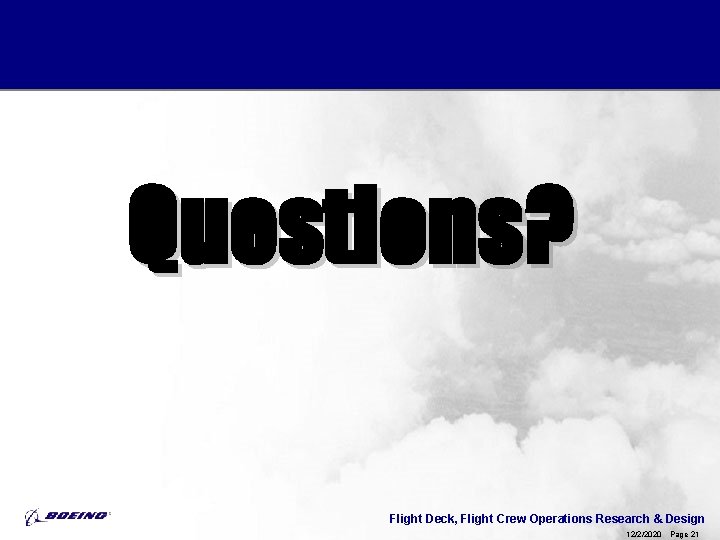 Questions? Flight Deck, Flight Crew Operations Research & Design 12/2/2020 Page 21 