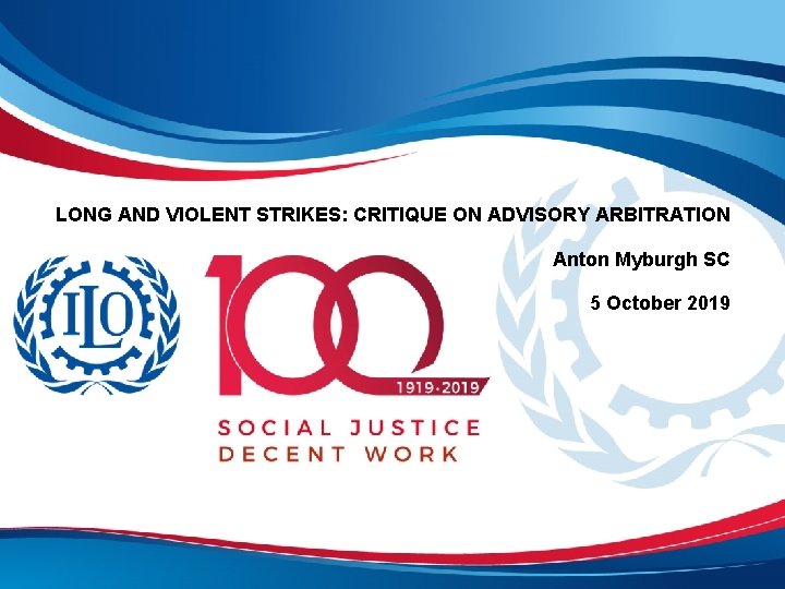 LONG AND VIOLENT STRIKES: CRITIQUE ON ADVISORY ARBITRATION Anton Myburgh SC 5 October 2019