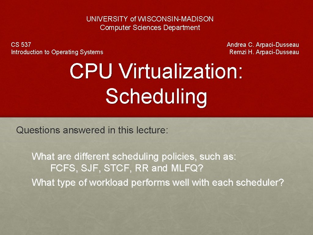 UNIVERSITY of WISCONSIN-MADISON Computer Sciences Department CS 537 Introduction to Operating Systems Andrea C.