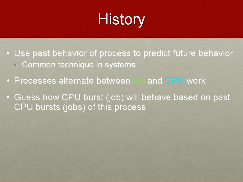 History • Use past behavior of process to predict future behavior • Common technique