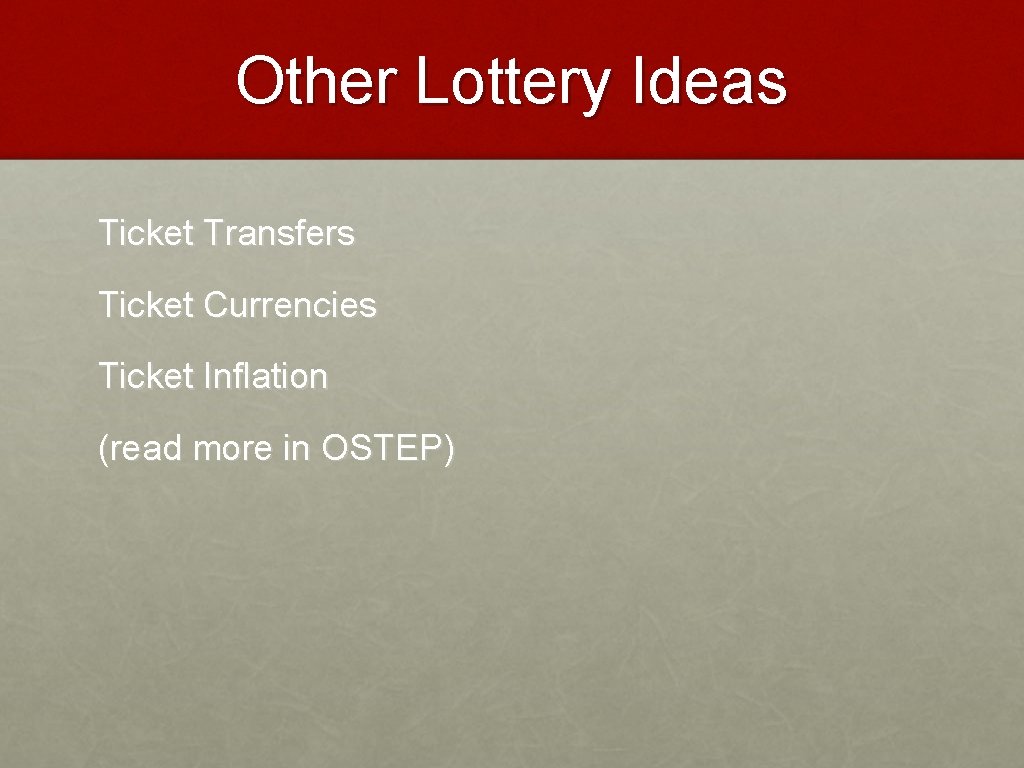 Other Lottery Ideas Ticket Transfers Ticket Currencies Ticket Inflation (read more in OSTEP) 