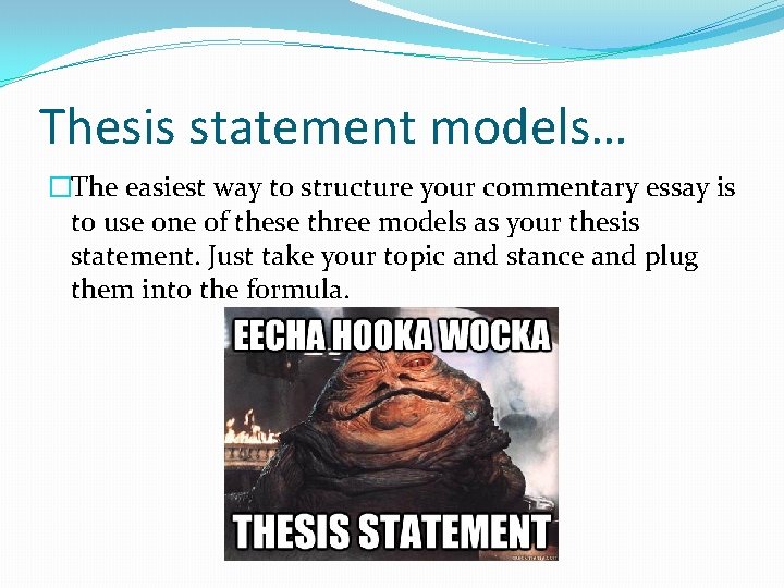 Thesis statement models… �The easiest way to structure your commentary essay is to use