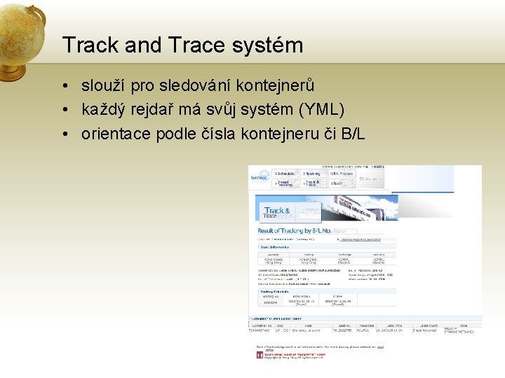 Track and Trace systém • slouží pro sledování kontejnerů • každý rejdař má svůj