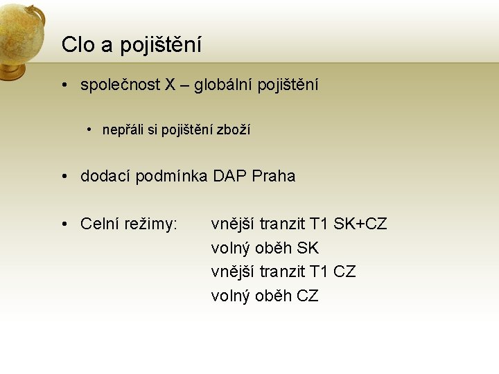 Clo a pojištění • společnost X – globální pojištění • nepřáli si pojištění zboží