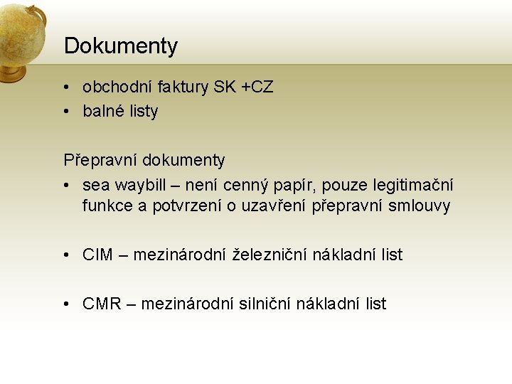 Dokumenty • obchodní faktury SK +CZ • balné listy Přepravní dokumenty • sea waybill
