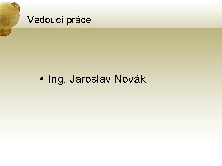 Vedoucí práce • Ing. Jaroslav Novák 