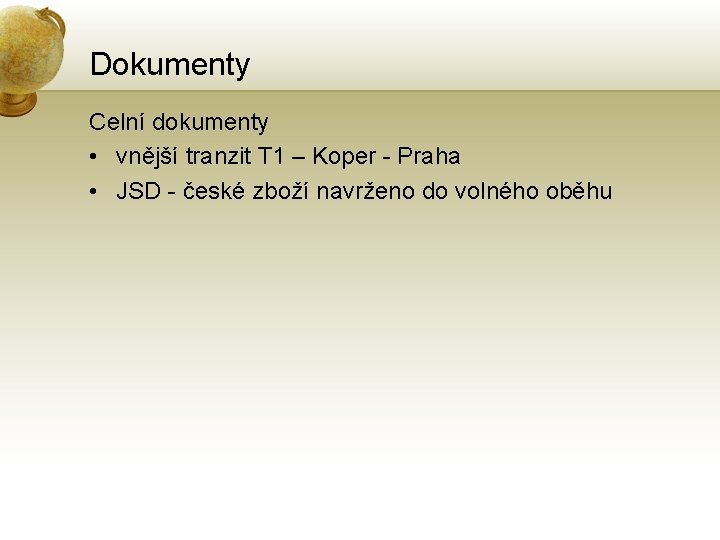 Dokumenty Celní dokumenty • vnější tranzit T 1 – Koper - Praha • JSD