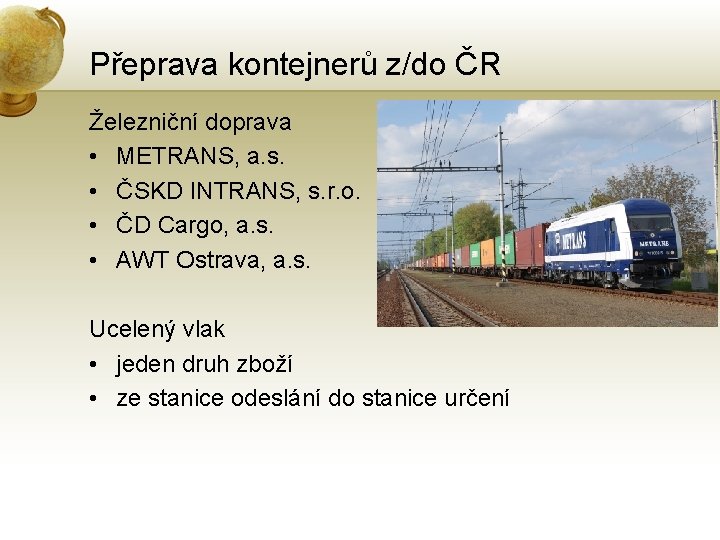 Přeprava kontejnerů z/do ČR Železniční doprava • METRANS, a. s. • ČSKD INTRANS, s.