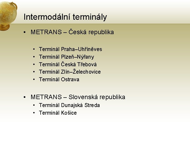 Intermodální terminály • METRANS – Česká republika • • • Terminál Praha–Uhříněves Terminál Plzeň–Nýřany