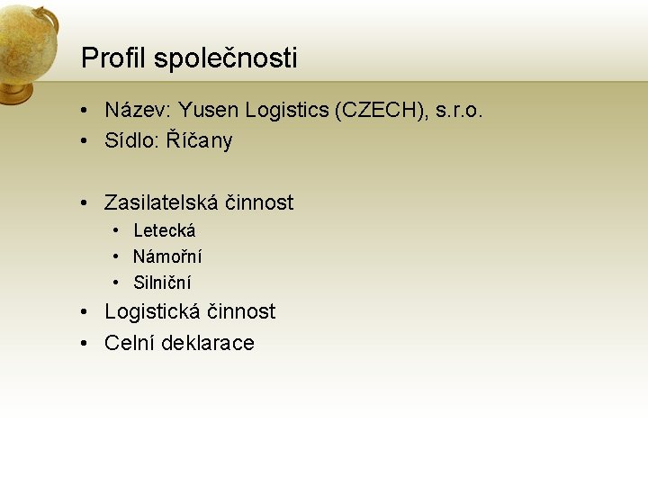 Profil společnosti • Název: Yusen Logistics (CZECH), s. r. o. • Sídlo: Říčany •