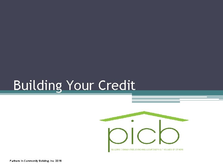 Building Your Credit Partners In Community Building, Inc 2018 