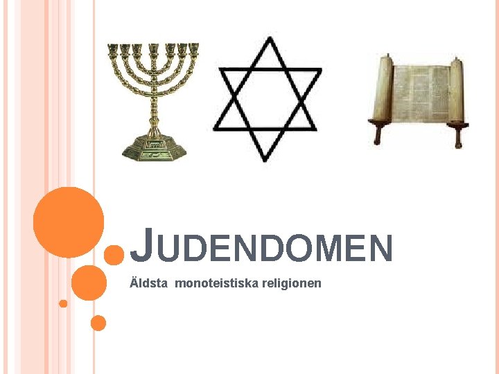 JUDENDOMEN Äldsta monoteistiska religionen 