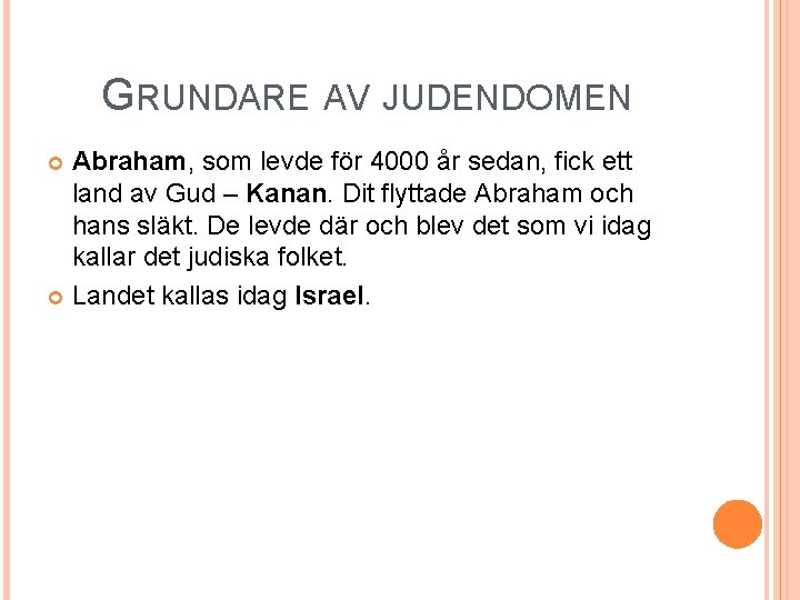 GRUNDARE AV JUDENDOMEN Abraham, som levde för 4000 år sedan, fick ett land av